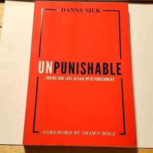 UnPunishable, Ending Our Love Affair With Punishment..By Danny Silk, Paperback